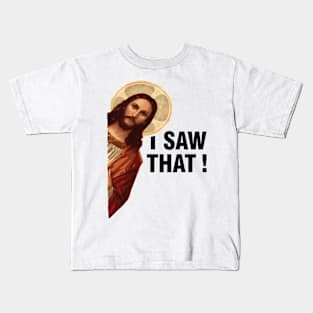 I Saw That Jesus Christ Kids T-Shirt